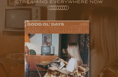 GOOD OL’ DAYS – Alli Walker’s newest song out now!